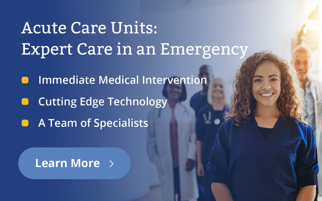 Acute Care Units: Expert Care in an Emergency