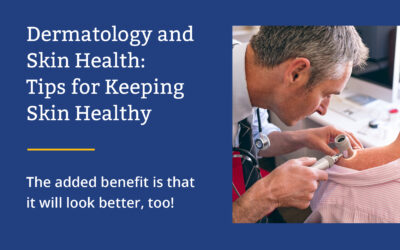 Dermatology and Skin Health: Tips for Keeping Skin Healthy